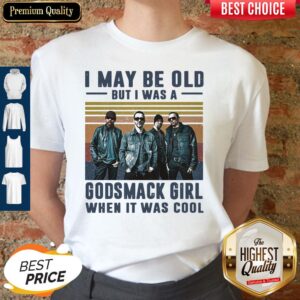 Nice I May Be Old But I Was A Godsmack Band Girl When It Was Cool Vintage shirt