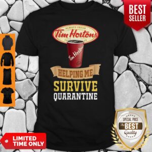 Tim Horton Helping Me Survive Quarantine COVID-19 Shirt