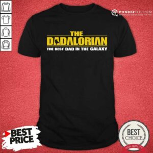Top The Dadalorian The Best Dad In The Galaxy 55 Shirt