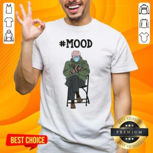 Great Bernie Sanders #Mood Funny 6 Shirt