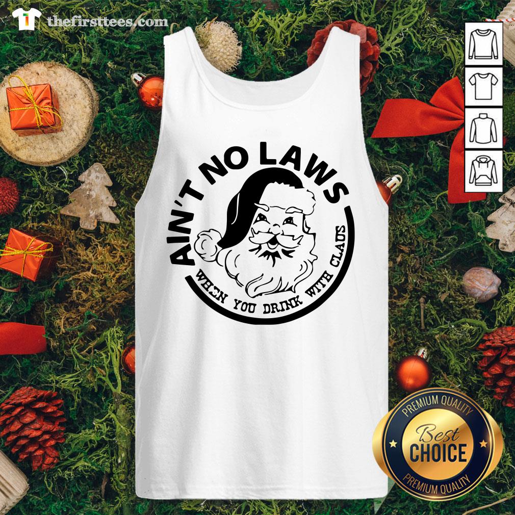 Awesome Ain’t No Laws When You Drink With Claus Xmas Shirt