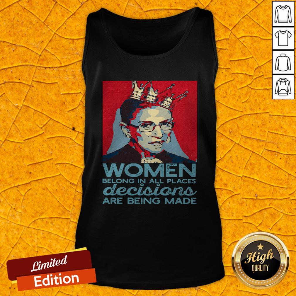 Ruth Bader Ginsburg Women Belong In All Places Decisions Are Being Made Shirt