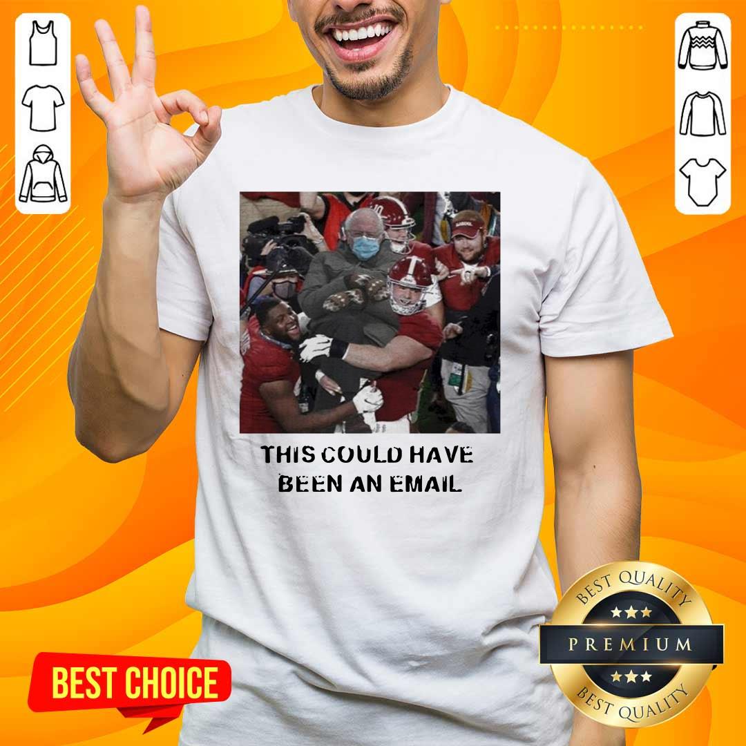 Tense Bernie Sanders This Could Have Been An Email 2 Shirt