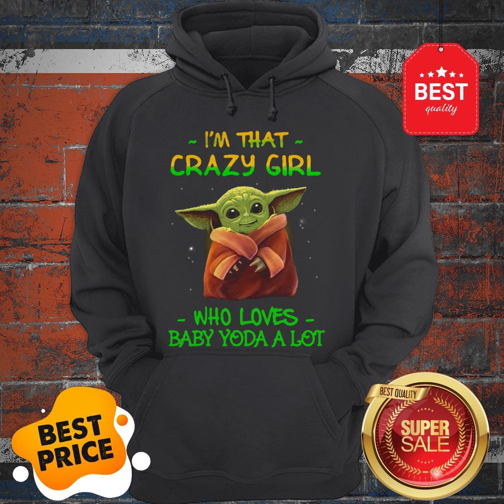 The Pretty I’m That Crazy Girl Who Loves Baby Yoda A Lot Star Wars Shirt