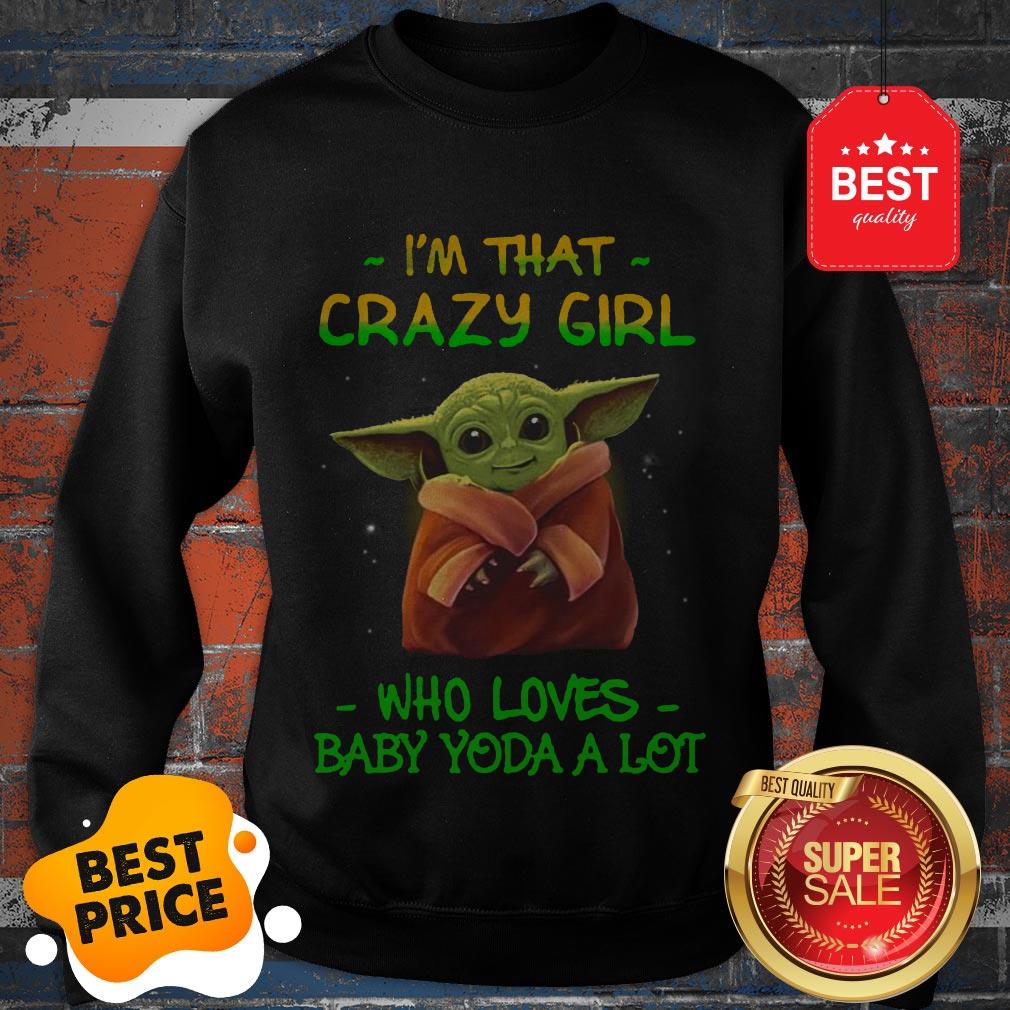 The Pretty I’m That Crazy Girl Who Loves Baby Yoda A Lot Star Wars Shirt