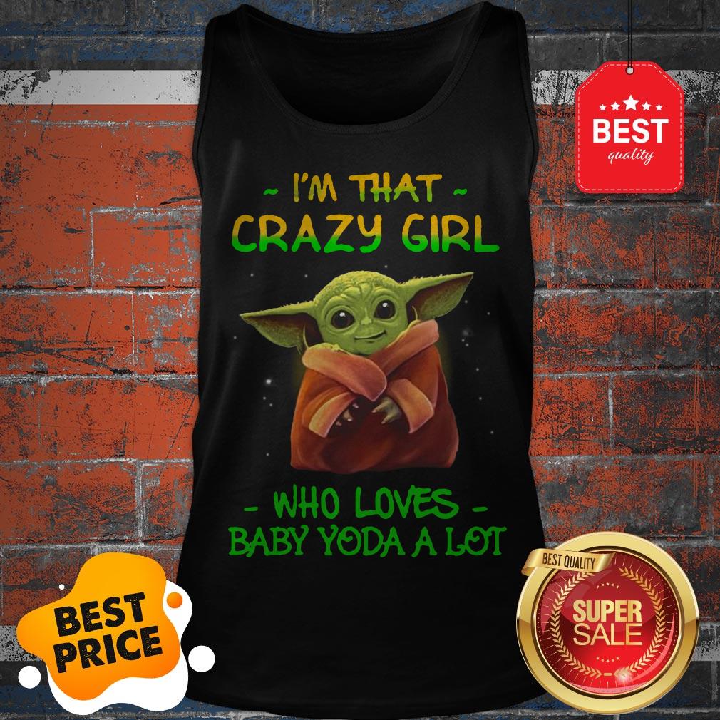 The Pretty I’m That Crazy Girl Who Loves Baby Yoda A Lot Star Wars Shirt