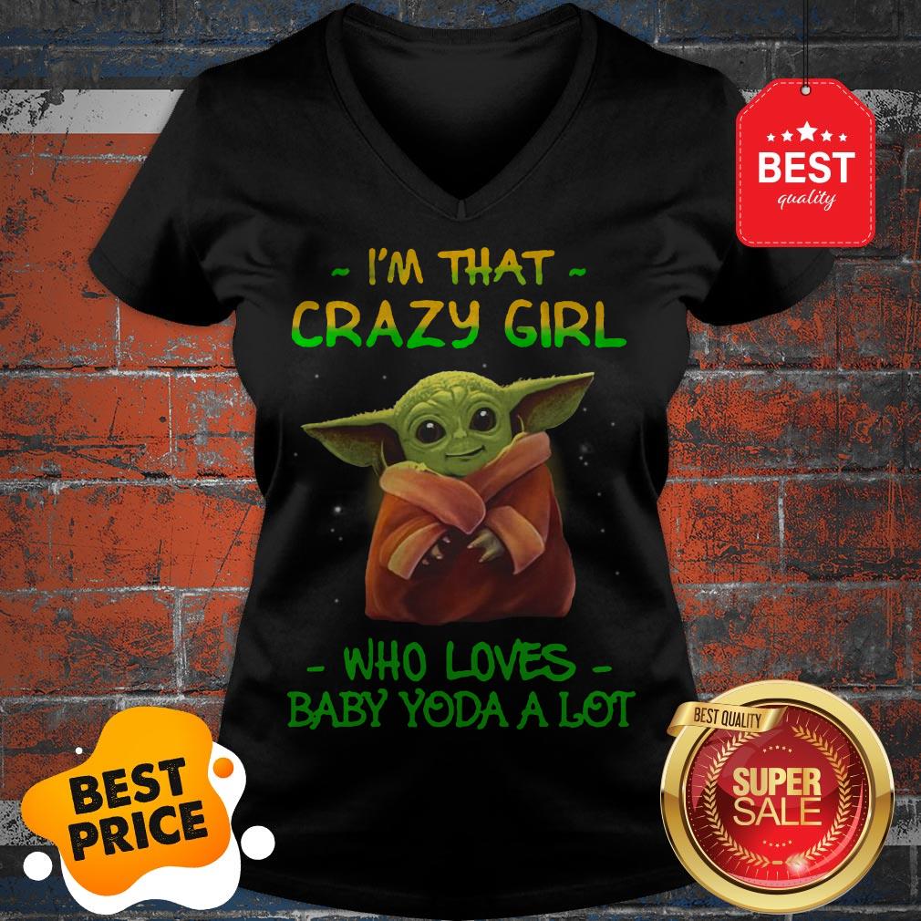 The Pretty I’m That Crazy Girl Who Loves Baby Yoda A Lot Star Wars Shirt