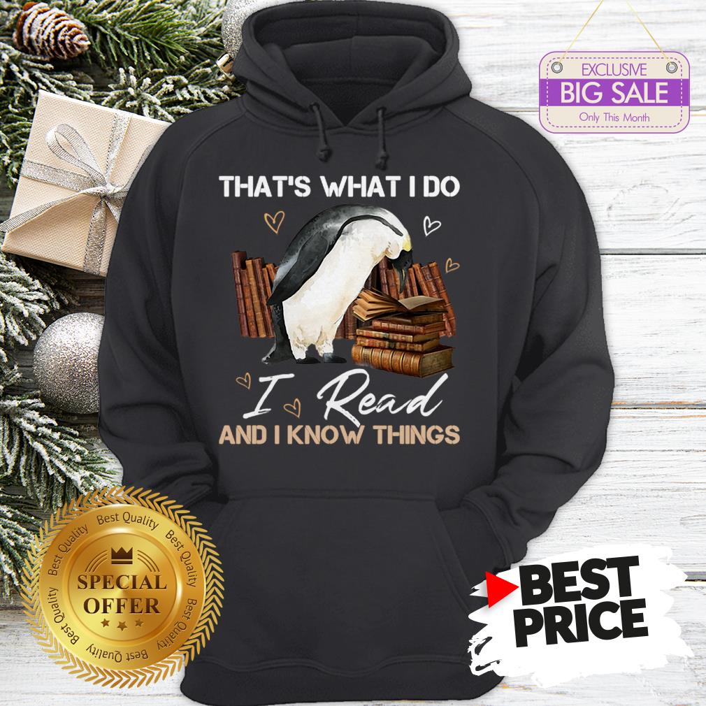 The Pretty Penguin That’s What I Do I Read And I Know Things Books Shirt