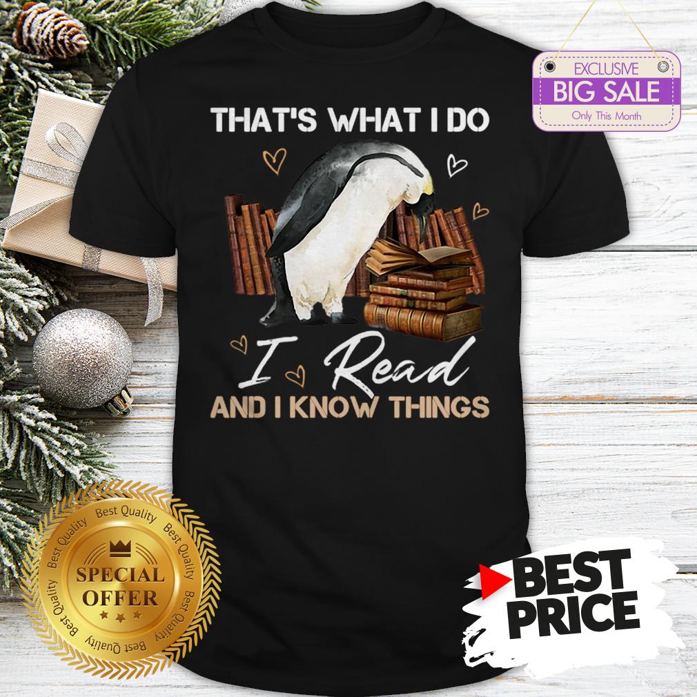 The Pretty Penguin That’s What I Do I Read And I Know Things Books Shirt