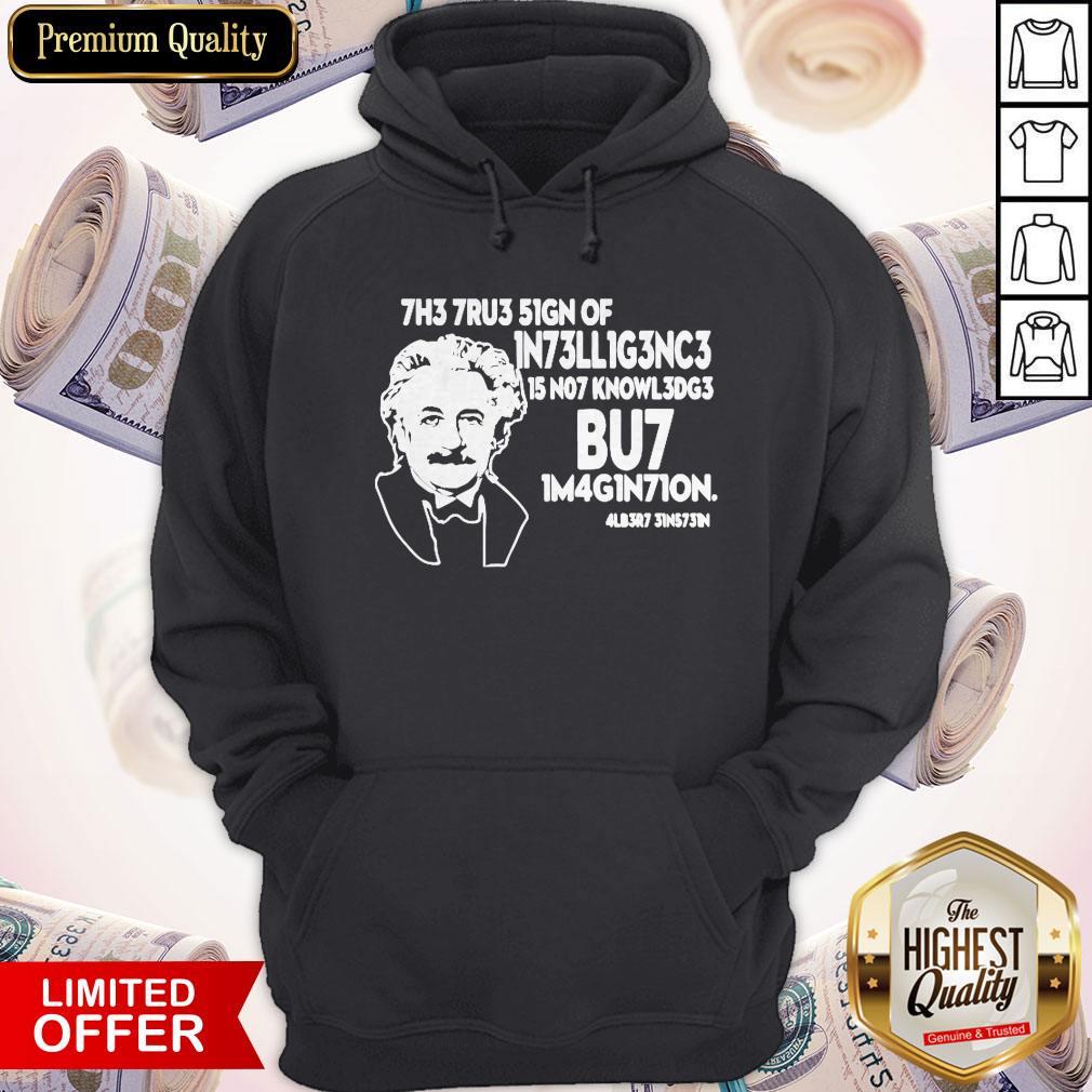 The True Sign Of Intelligence Is Not Knowledge Albert Einstein Shirt