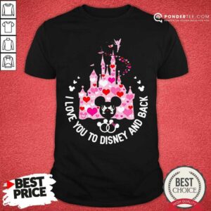 Good Mickey Mouse I Love You To Disney And Back Shirt