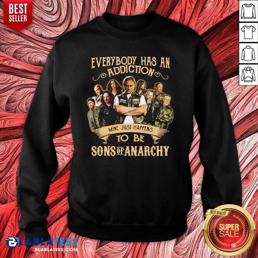 top-everybody-body-has-an-addiction-mine-just-happens-to-be-sons-of-anarchy-sweatshirt.jpg
