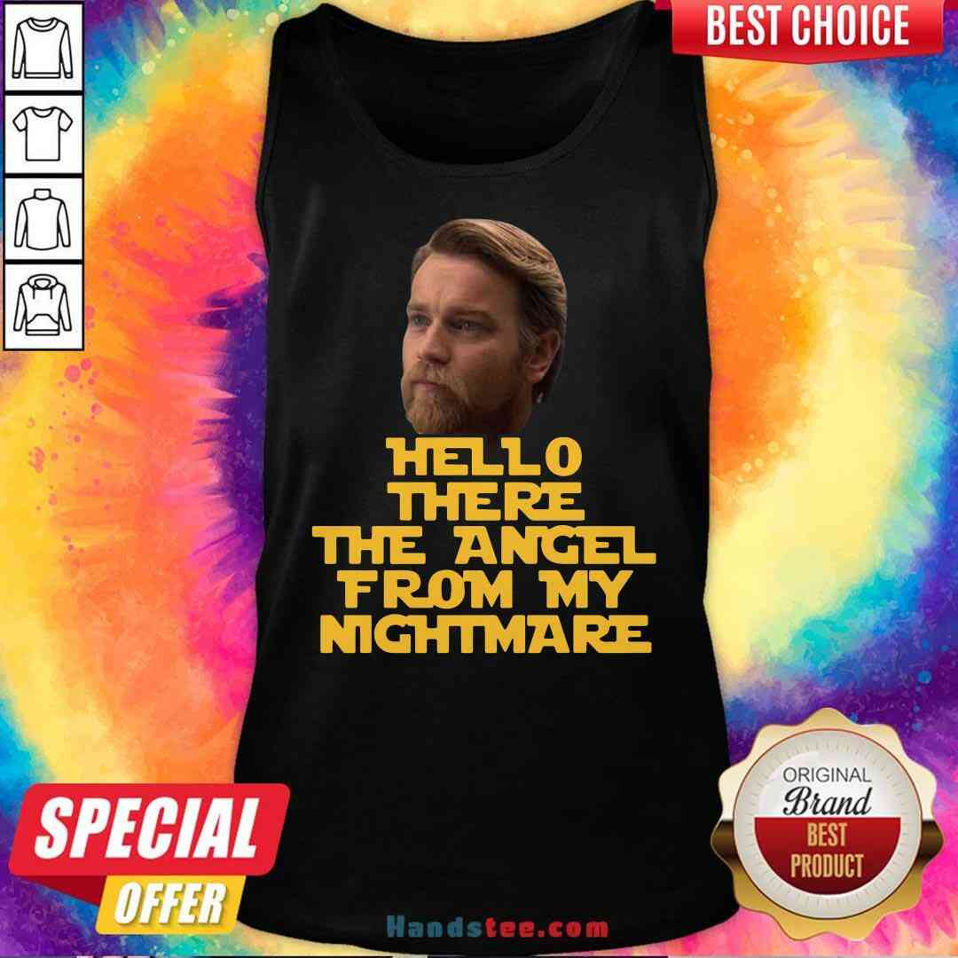 Top Ewan Mcgregor Hello There The Angel From My Nightmare Shirt
