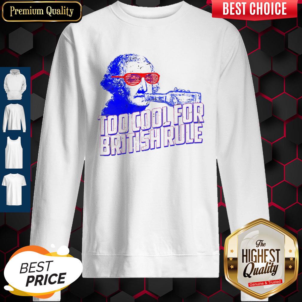 Top George Washington drink Too cool for British rule shirt