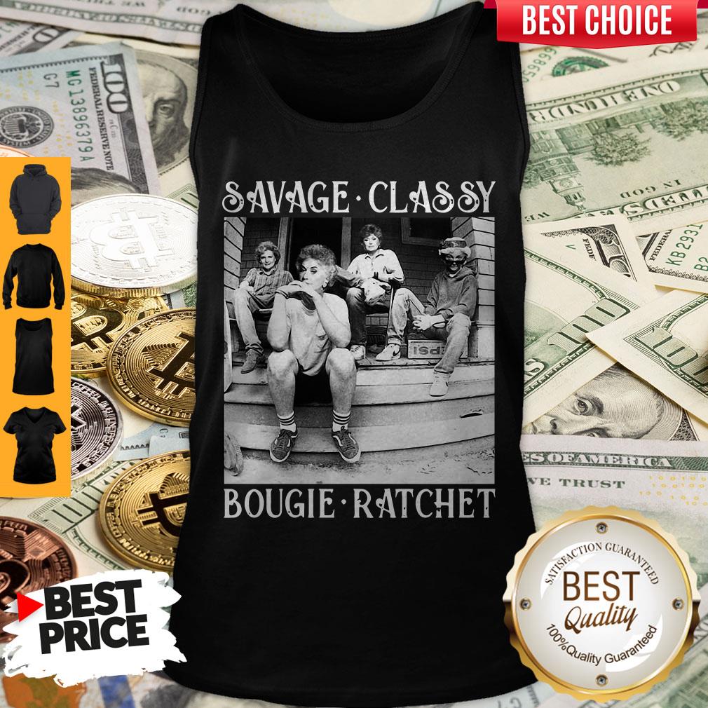 Top Golden Girls Savage Classy Bougie Ratchet Shirt