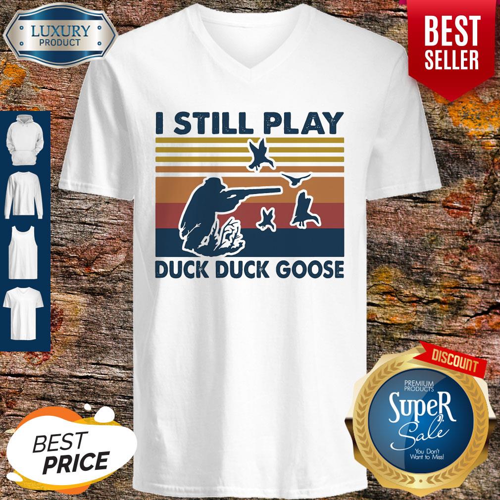 Top I Still Play Duck Duck Goose Vintage Shirt