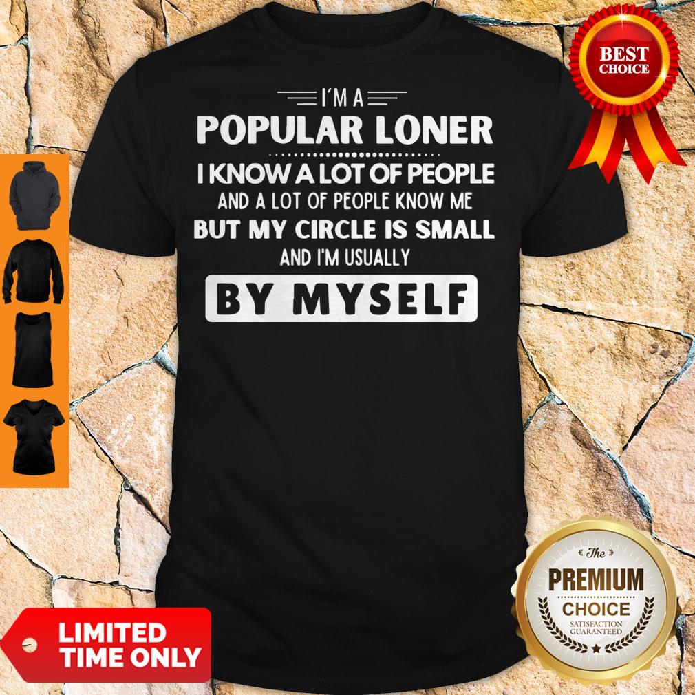 top-im-a-popular-loner-i-know-a-lot-of-people-but-my-circle-is-small-by-myself-shirt
