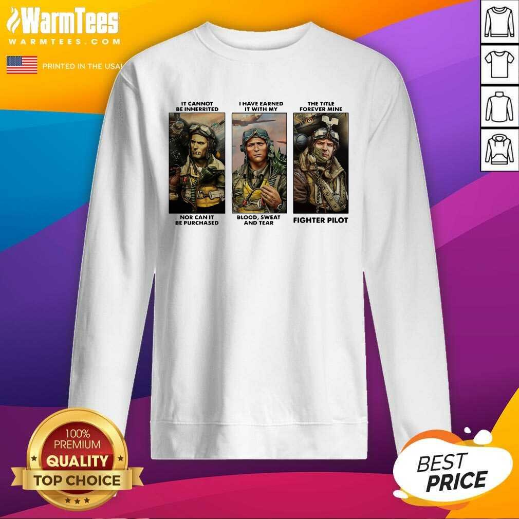 Top It Cannot Be Inherited I Have Earned It With My Fighter Pilot Shirt