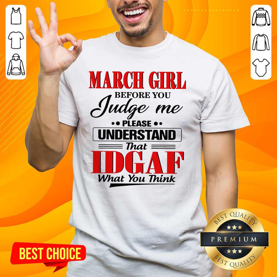 Top March Girl Before 6 You Judge Shirt