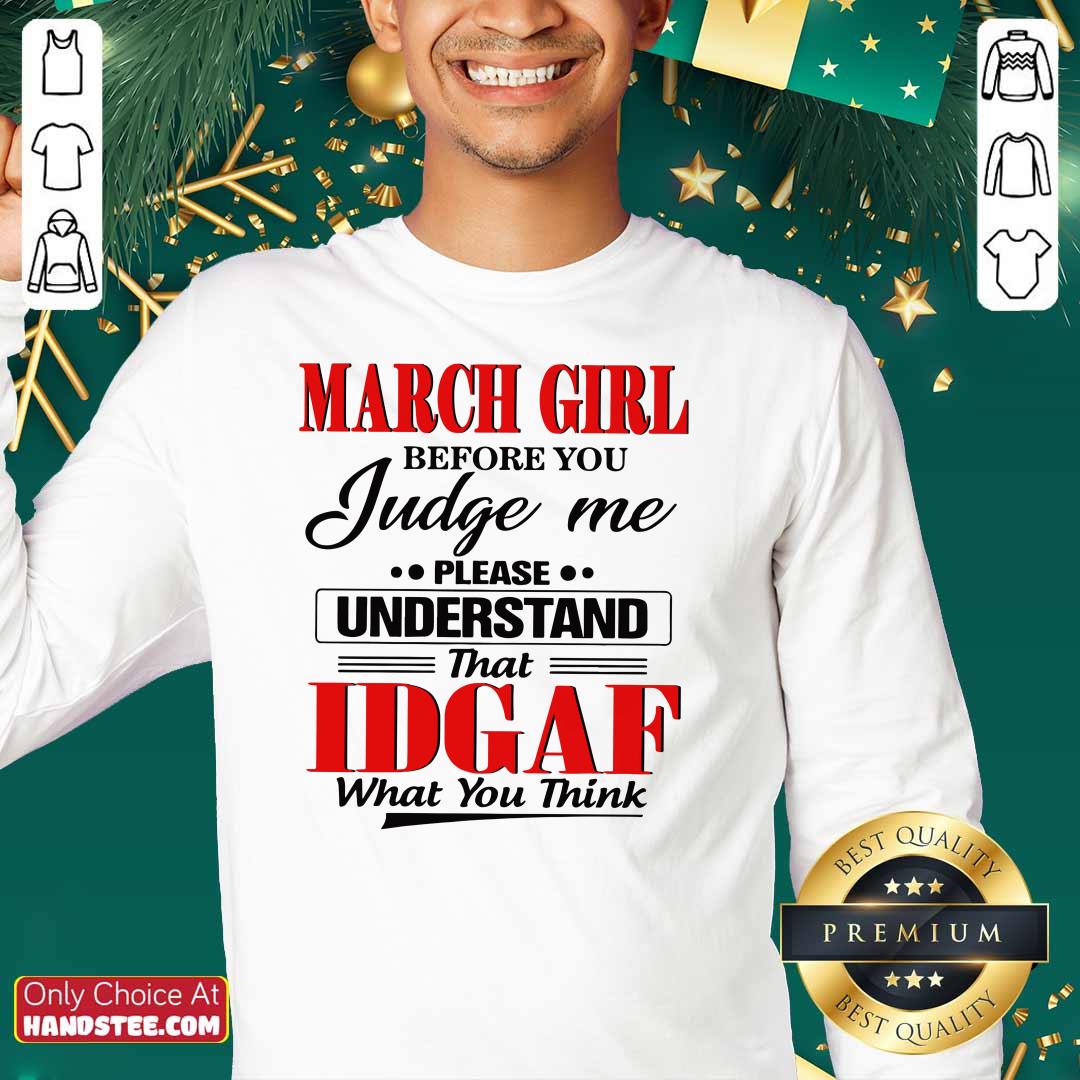 Top March Girl Before 6 You Judge Shirt