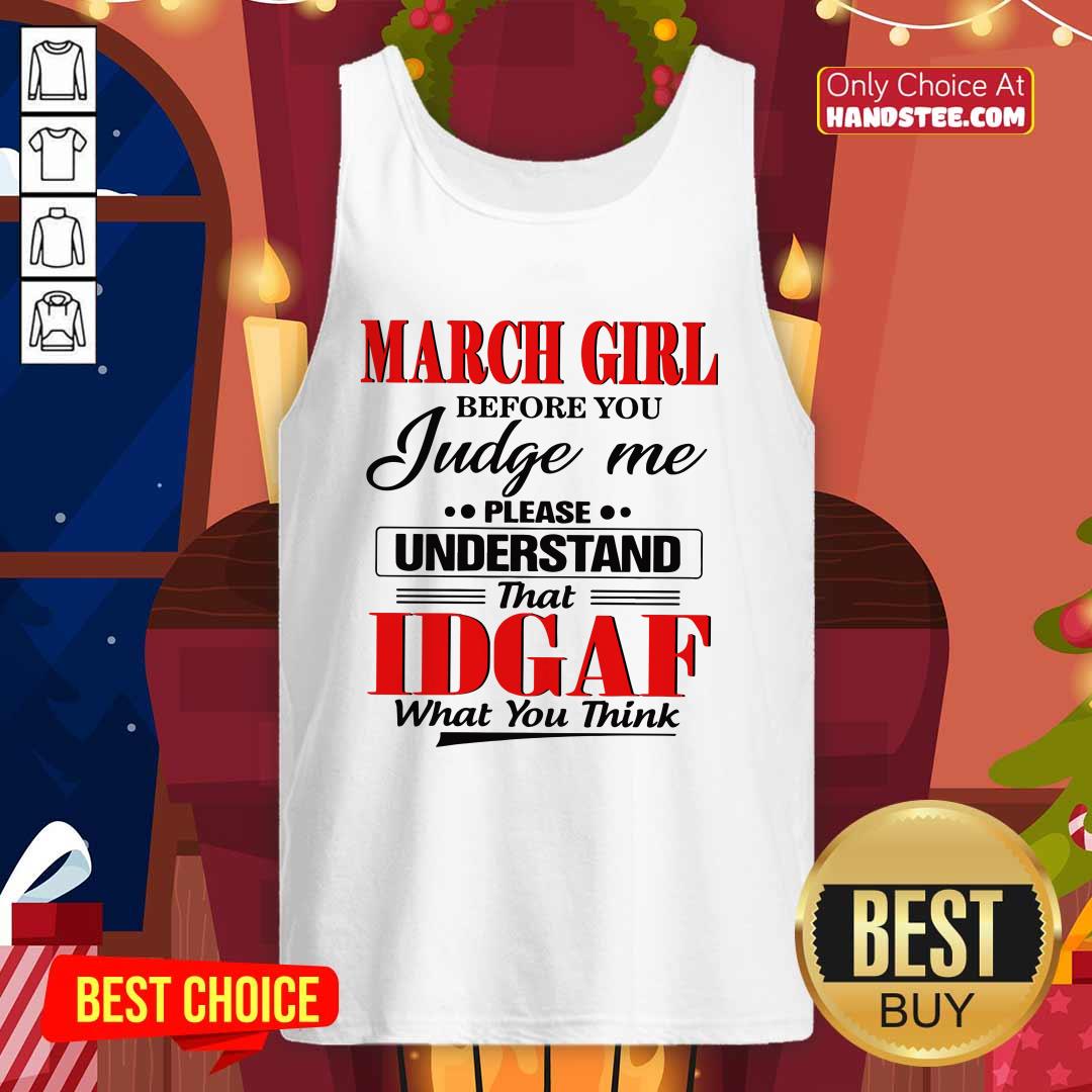 Top March Girl Before 6 You Judge Shirt