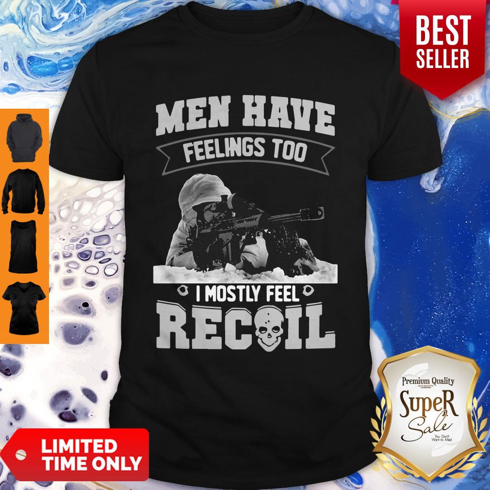 Top Men Have Feelings Too I Mostly Feel Recoil Shirt