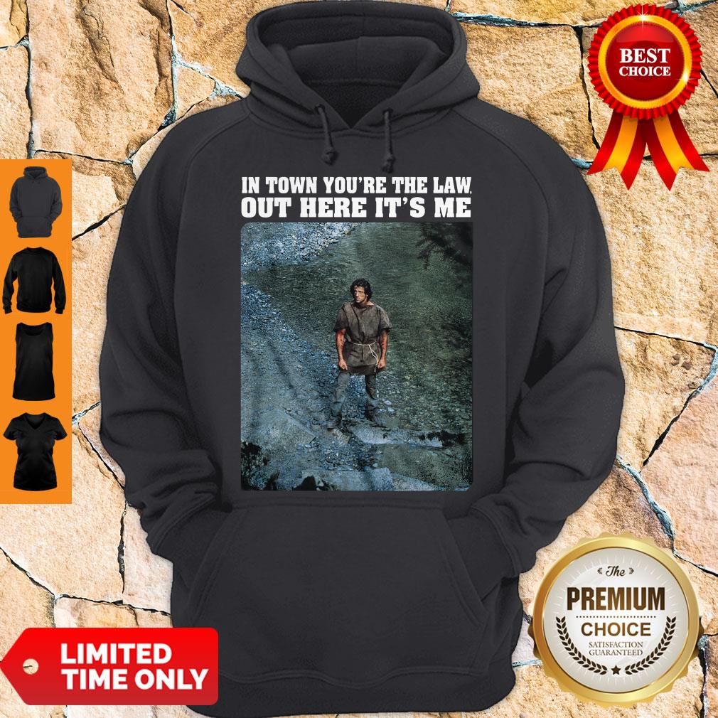 Top Rambo In town you’re the law out here it’s me shirt