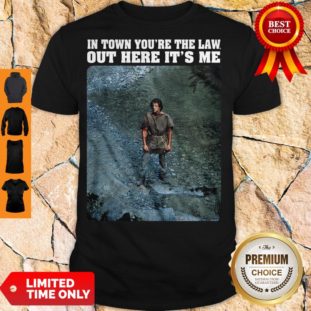 Top Rambo In town you’re the law out here it’s me shirt