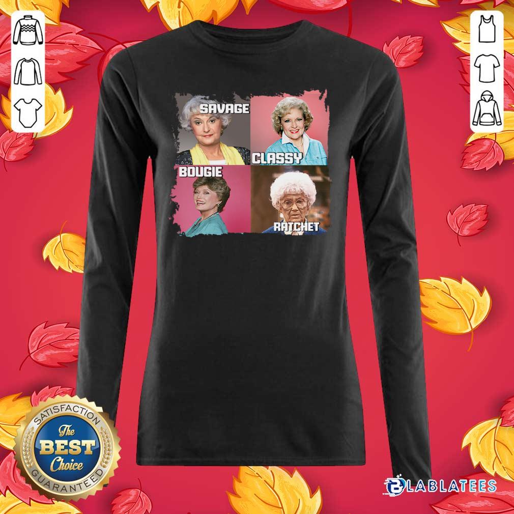 Top The Golden Girls Savage Classy Bougie Ratchet Shirt