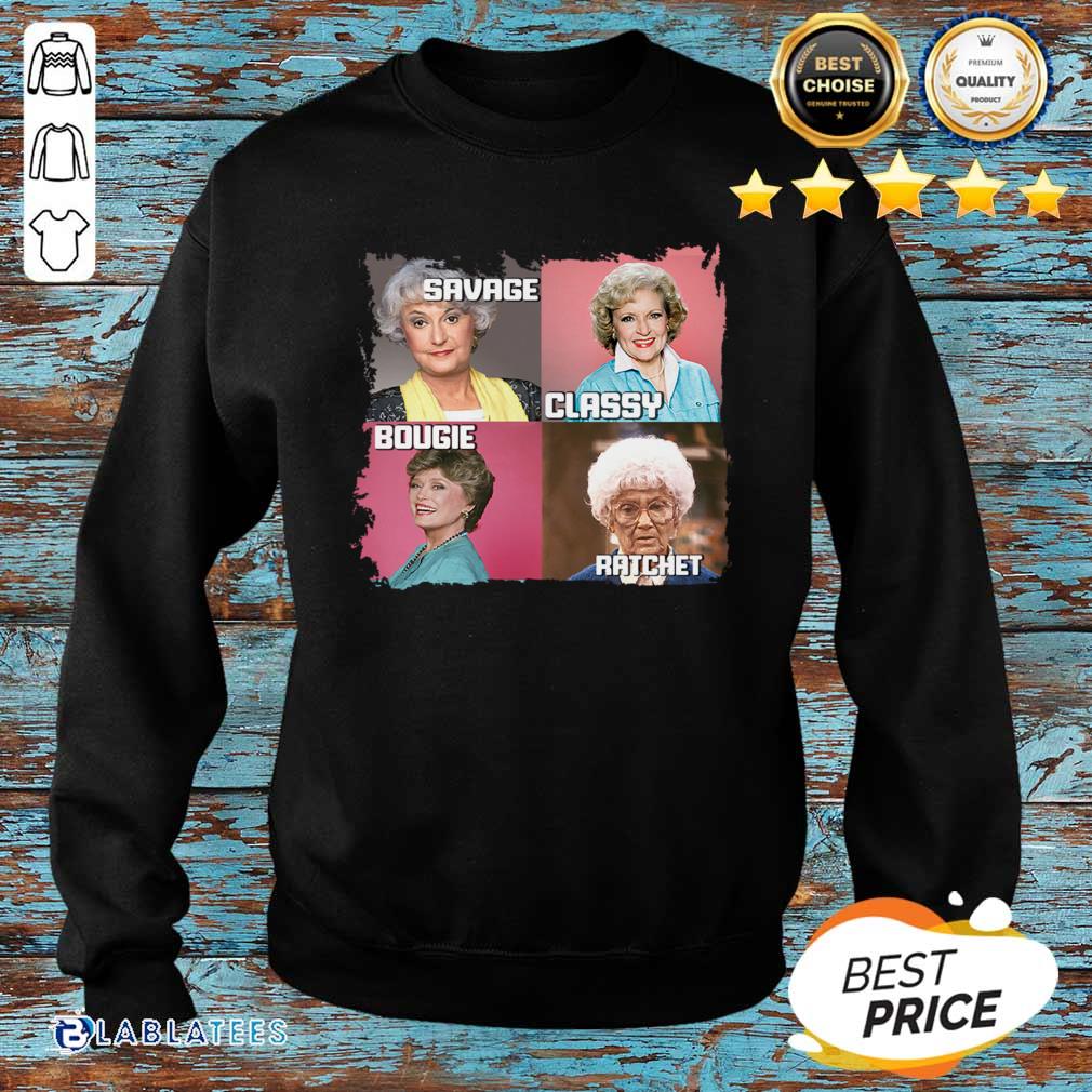 Top The Golden Girls Savage Classy Bougie Ratchet Shirt