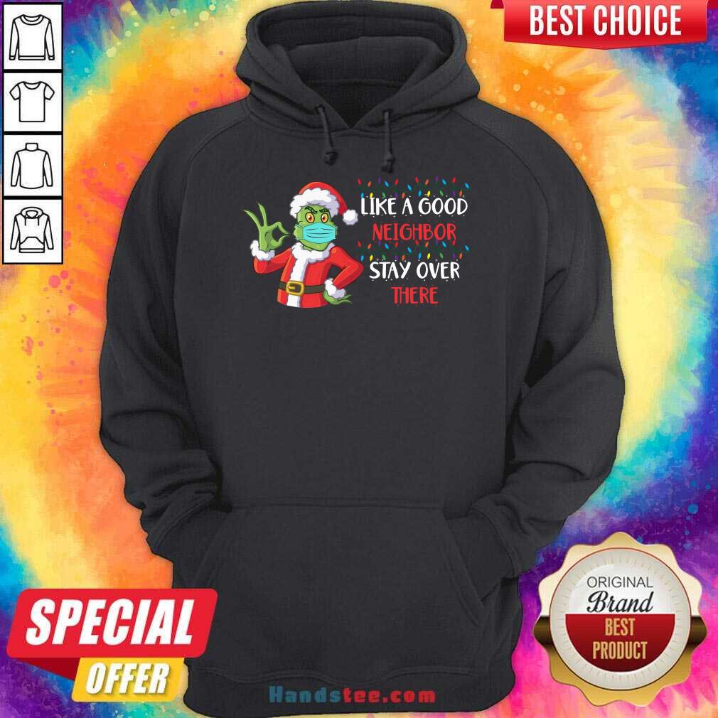 Top The Grinch Santa Face Mask Like A Good Neighbor Stay Over There Xmas Shirt