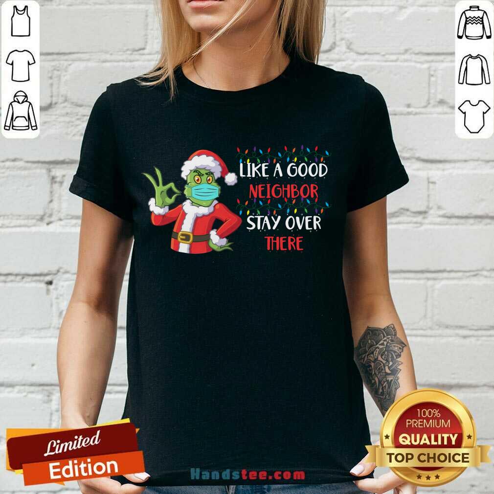 Top The Grinch Santa Face Mask Like A Good Neighbor Stay Over There Xmas Shirt