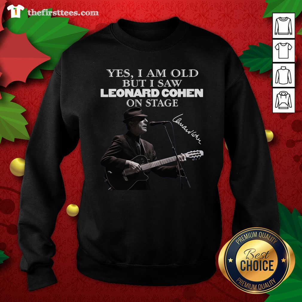 Top Yes I Am Old But I Saw Leonard Cohen On Stage Signature Shirt