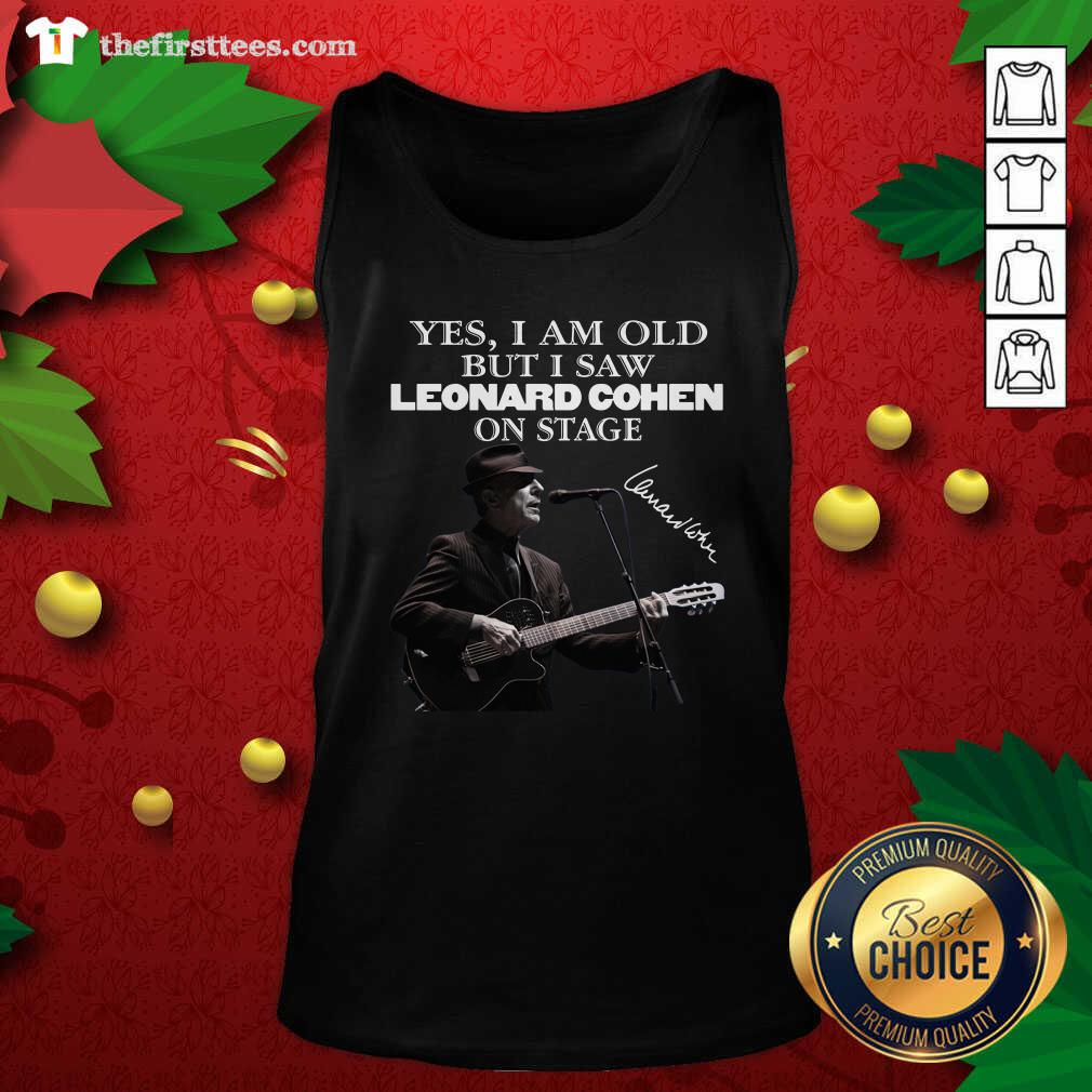 Top Yes I Am Old But I Saw Leonard Cohen On Stage Signature Shirt
