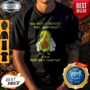 Nice How does a chemist make guacamole using avogadros constant shirt