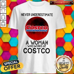 Never Underestimate A Woman Who Works At Costco Shirt