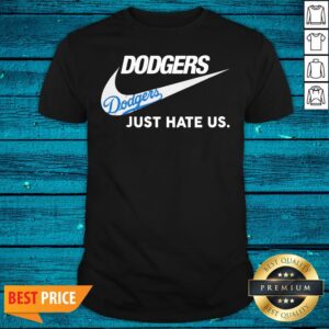 Super Nice Just Do It Dodgers Just Hate Us Shirt