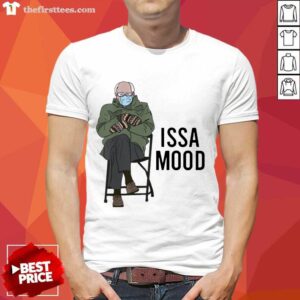 Awesome Issa Mood Funny Bernie Sanders Mittens Meme Shirt