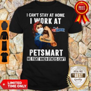 Strong Woman Face Mask I Can’t Stay At Home I Work At Petsmart We Fight When Others Can’t Shirt