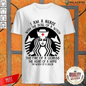 Good Starbuck Nurse I Am A Nurse With The Soul Of A Witch Shirt