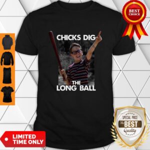 Nice Chicks Dig The Long Ball Sandlot Shirt
