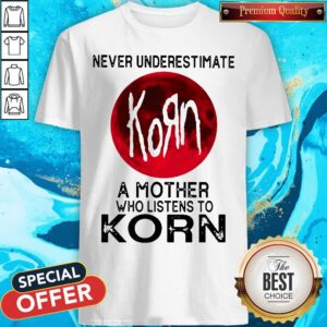 Nice Never Underestimate A Mother Who Listens To Korn Moon Shirt