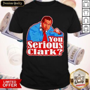 Funny Cousin Eddie You Serious Clark Shirt