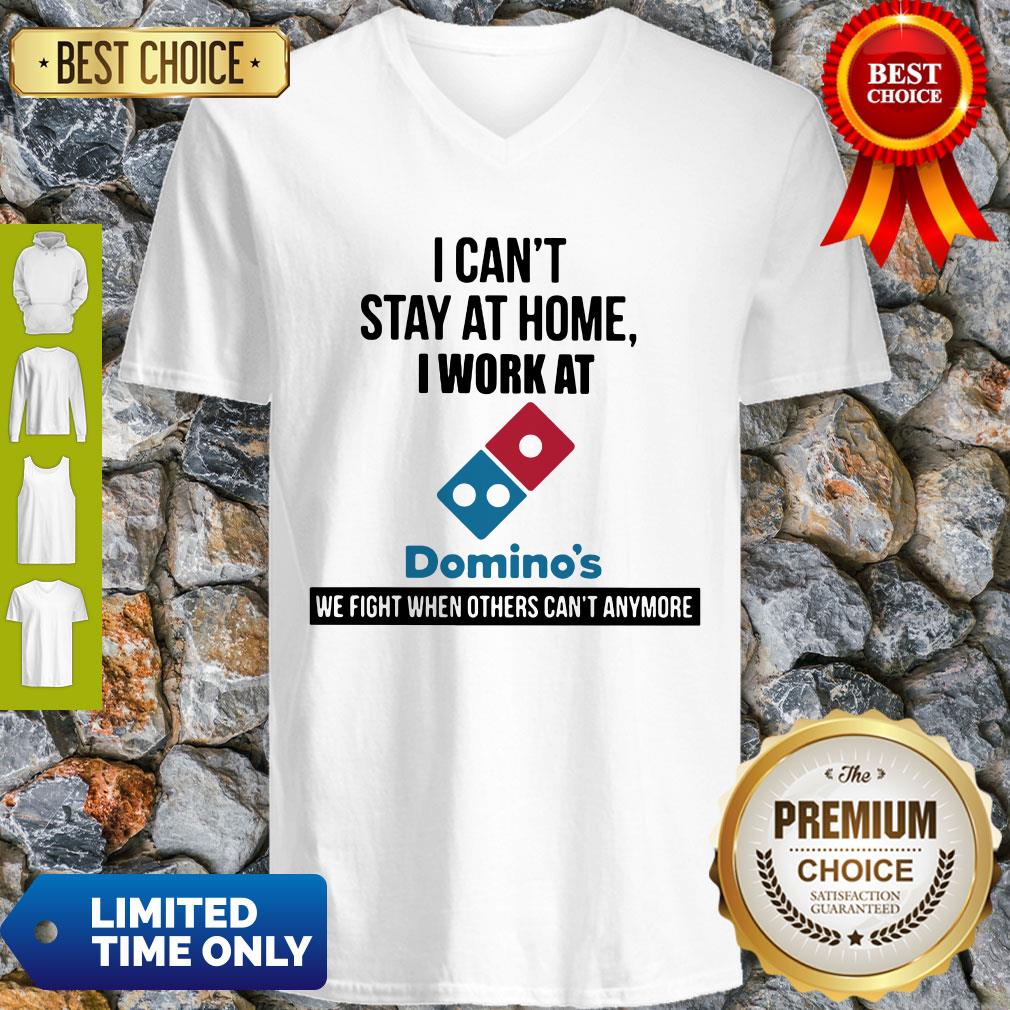 I Can’t Stay At Home I Work At Domino’s We Fight Shirt