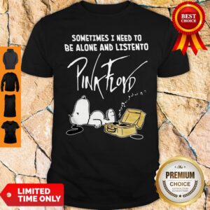 Pretty Snoopy Sometimes I Need To Be Alone And Listen To Pink Floyd Shirt