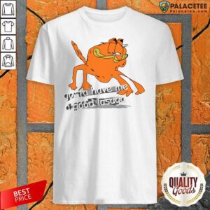 Good Gotta Have Me A Good Lasaga Shirt