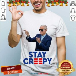 Premium President Joe Biden Stay Creepy Shirt