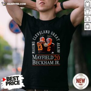 Pretty Making Cleveland Browns Great Again Mayfield Beckham Jr 20 Shirt