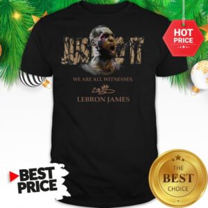 Official Lebron James Just Do It We Are All Witnesses Signature Shirt