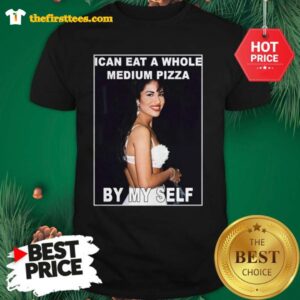 Official A Wonderful Jennifer Lopez Selena I Can Eat A Whole Medium Pizza By Myself Shirt